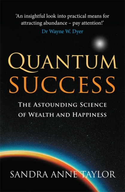 Quantum Success : The Astounding Science of Wealth and Happiness, Paperback Book