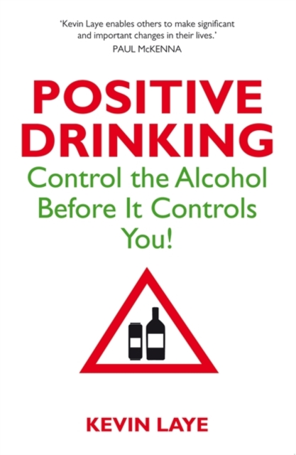 Positive Drinking : Control the Alcohol Before It Controls You, Paperback Book