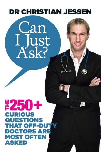 Can I Just Ask? : The 250+ Curious Questions that Off-Duty Doctors Are Most Often Asked, Paperback / softback Book