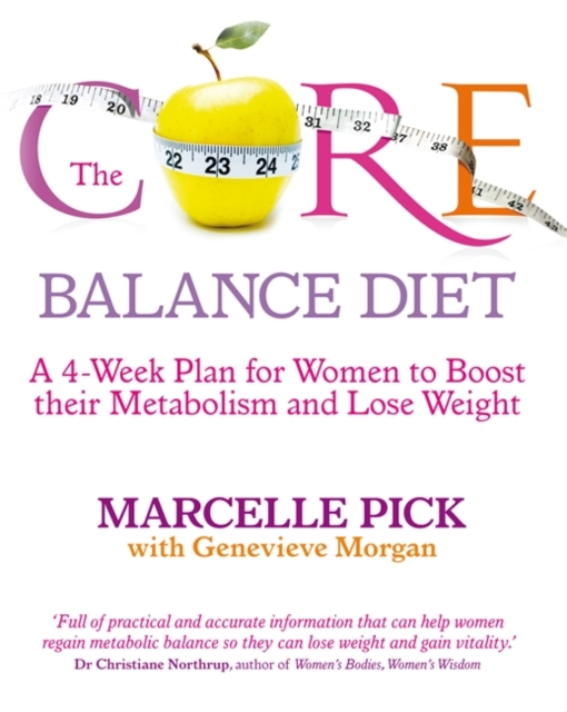 The Core Balance Diet : A 4-Week Plan for Women to Boost their Metabolism and Lose Weight, Paperback / softback Book