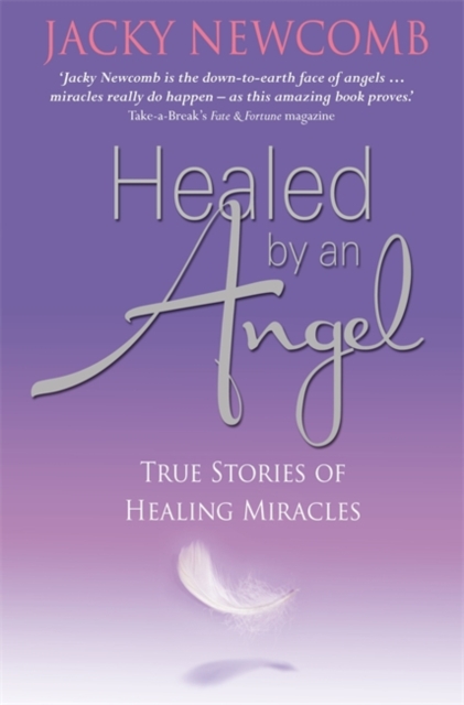 Healed by an Angel : True Stories of Healing Miracles, Paperback / softback Book