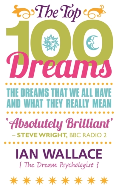 The Top 100 Dreams : The Dreams That We All Have and What They Really Mean, Paperback / softback Book