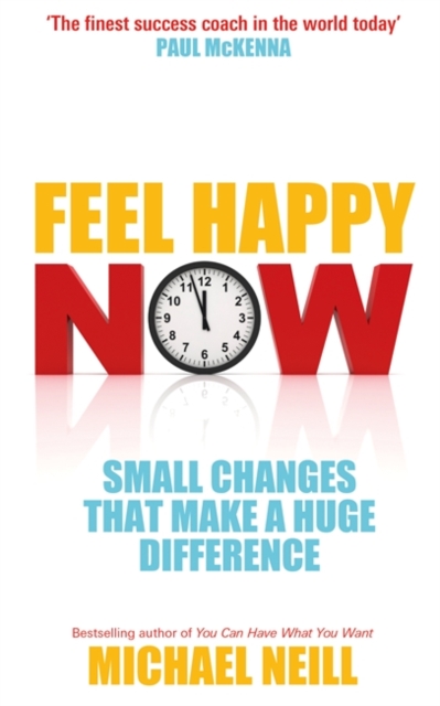 Feel Happy Now : Small Changes that Make a Huge Difference, Paperback / softback Book
