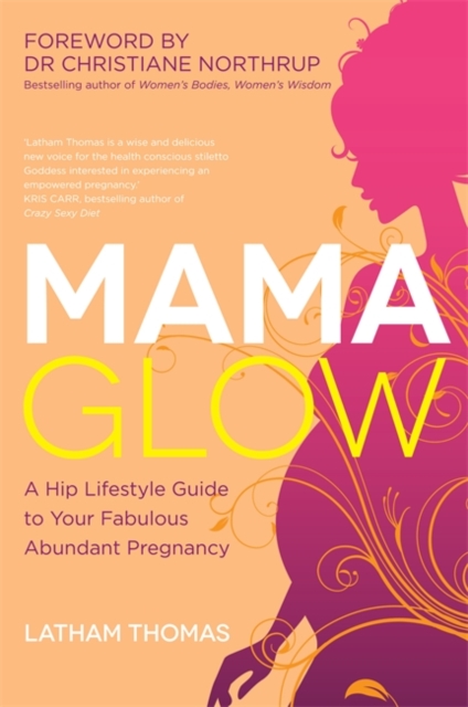 Mama Glow : A Hip Guide to Your Fabulous Abundant Pregnancy, Paperback / softback Book