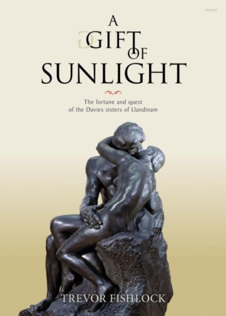 Gift of Sunlight, A - The Fortune and Quest of the Davies Sisters of Llandinam, Hardback Book
