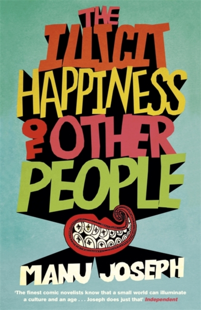 The Illicit Happiness of Other People : A Darkly Comic Novel Set in Modern India, Hardback Book