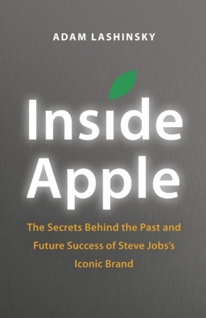 Inside Apple : The Secrets Behind the Past and Future Success of Steve Jobs's Iconic Brand, EPUB eBook