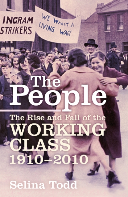 The People : The Rise and Fall of the Working Class, 1910-2010, Hardback Book