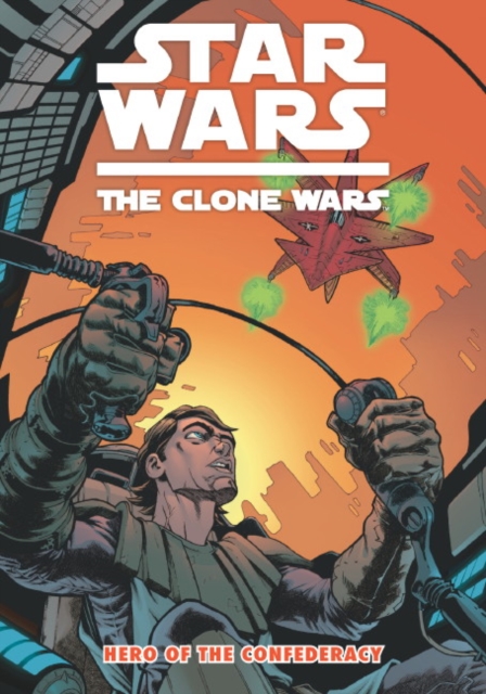 Star Wars - The Clone Wars : Hero of the Confederacy, Paperback / softback Book