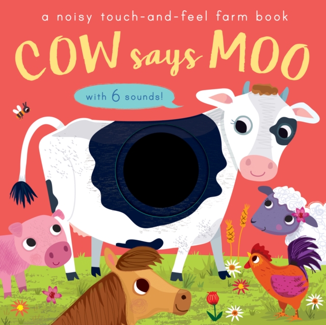 Cow Says Moo : A noisy touch-and-feel farm book, Board book Book