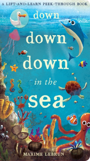 Down Down Down in the Sea : A lift-and-learn peek-through book, Novelty book Book