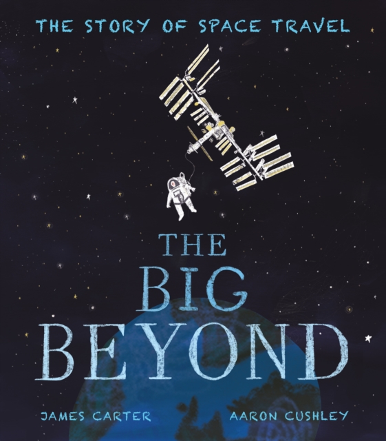 The Big Beyond : The Story of Space Travel, Hardback Book