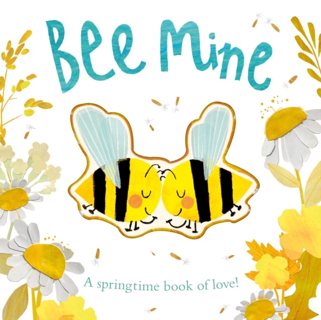 Bee Mine : A springtime book of love, Board book Book