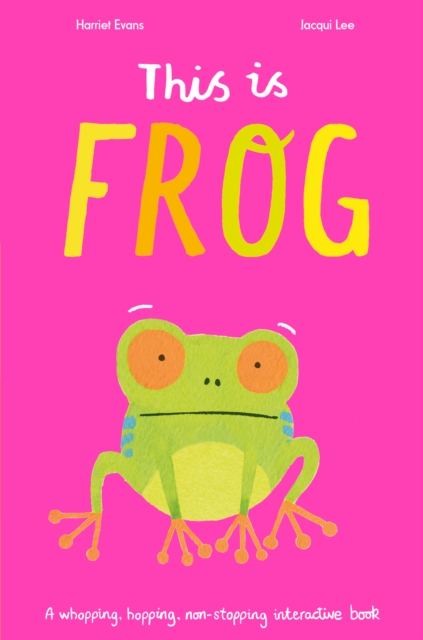 This Is Frog : A whopping, hopping, non-stopping interactive book, Paperback / softback Book