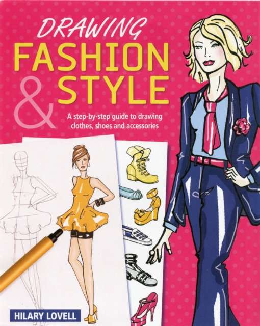 Drawing Fashion & Style : A Step-by-Step Guide to Drawing Clothes, Shoes and Accessories, Paperback Book