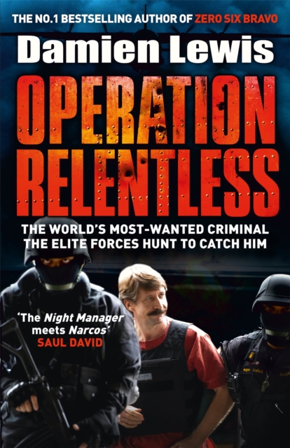 Operation Relentless : The Hunt for the Richest, Deadliest Criminal in History, Hardback Book