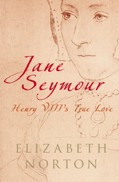 Jane Seymour : Henry VIII's True Love, Hardback Book