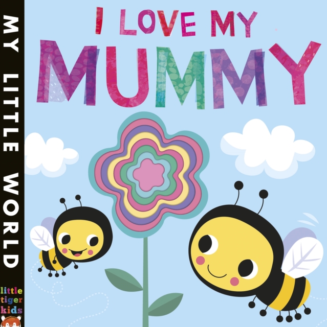 I Love My Mummy : A blossoming book of giving, Board book Book