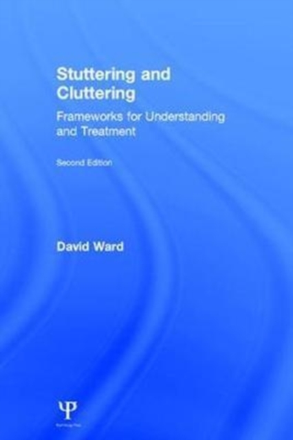 Stuttering and Cluttering (Second Edition) : Frameworks for Understanding and Treatment, Hardback Book