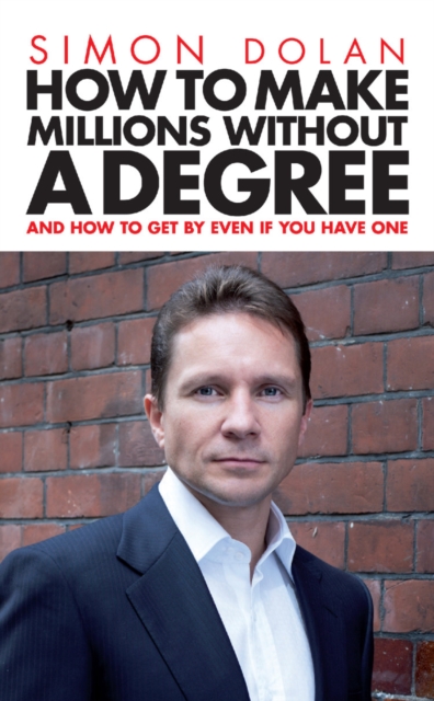 How To Make Millions Without A Degree : And how to get by even if you have one, Paperback / softback Book