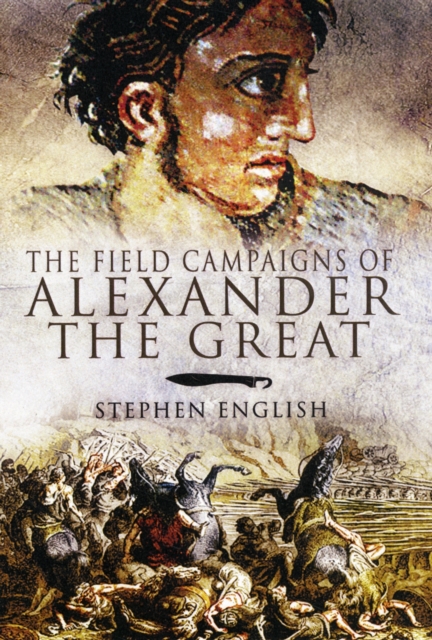 Field Campaigns of Alexander the Great, Hardback Book