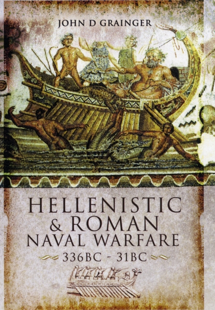 Hellenistic and Roman Naval Warfare 336bc-31bc, Hardback Book