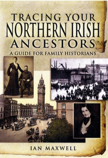 Tracing Your Northern Irish Ancestors: a Guide for Family Historians, Paperback / softback Book