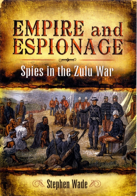 Empire and Espionage: Spies in the Zulu War, Hardback Book