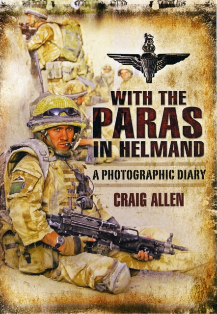 With the Paras in Helmand: a Photographic Diary, Hardback Book
