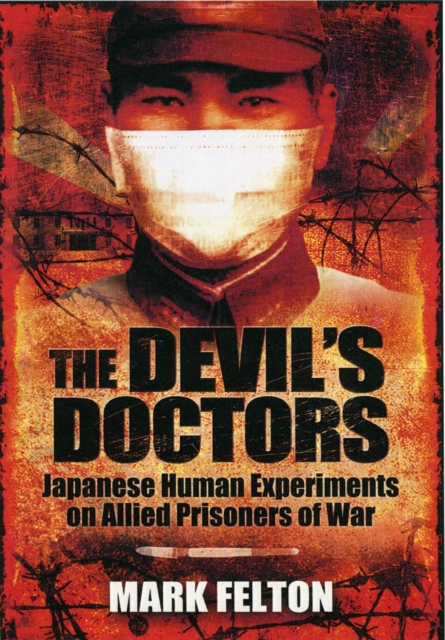 Devil's Doctors: Japanese Human Experiments on Allied Prisoners of War, Hardback Book