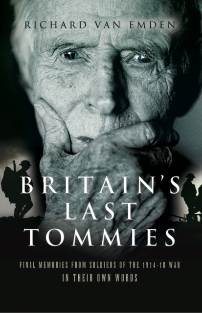 Britain's Last Tommies : Final Memories from Soldiers of the 1914-18 War-In Their Own Words, EPUB eBook