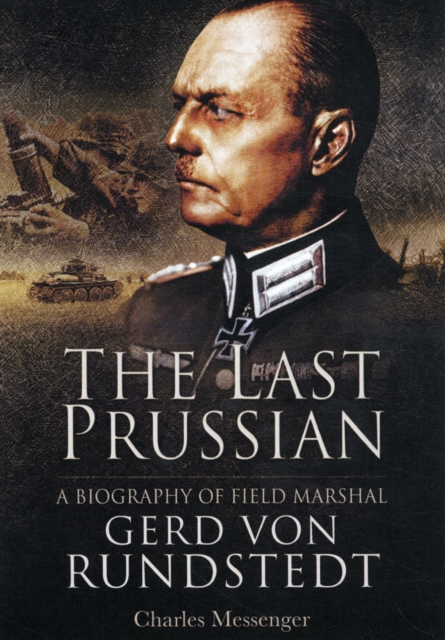Last Prussian: A Biography of Field Mashal Gerd von Rundstedt, Hardback Book