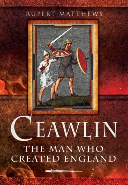 Ceawlin: The Man Who Created England, Hardback Book