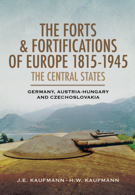 Forts and Fortifications of Europe 1815-1945: The Central States, Hardback Book