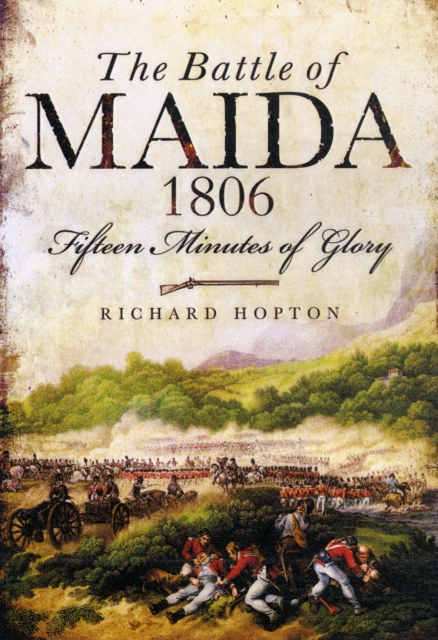 Battle of Maida 1806: Fifteen Minutes of Glory, Paperback / softback Book