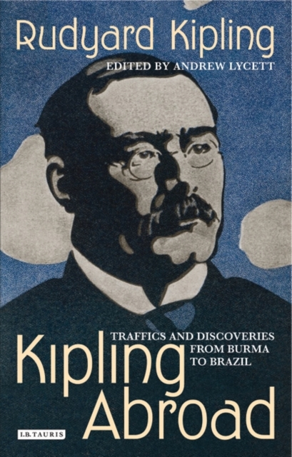Kipling Abroad : Traffics and Discoveries from Burma to Brazil, Hardback Book