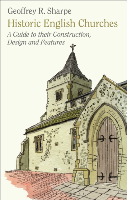 Historic English Churches : A Guide to Their Construction, Design and Features, Paperback / softback Book