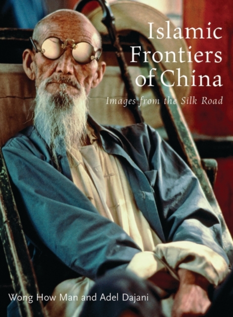 Islamic Frontiers of China : Peoples of the Silk Road, Hardback Book