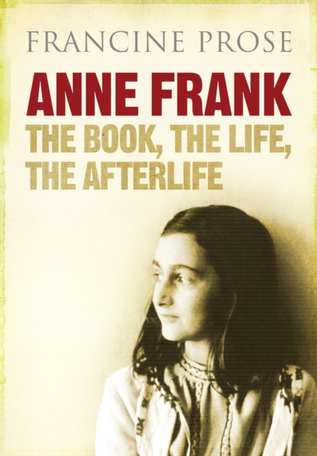 Anne Frank : The Book, the Life, the Afterlife, Hardback Book