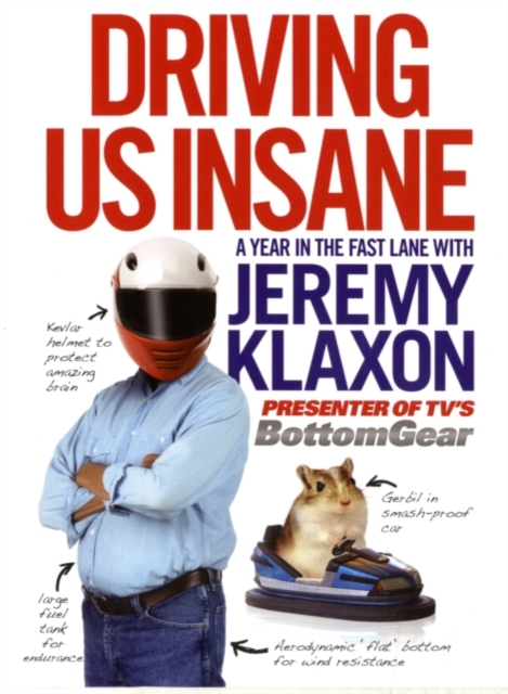 Driving Us Insane : A year in the fast lane with Jeremy Klaxon, presenter of TV's Bottom Gear, Hardback Book