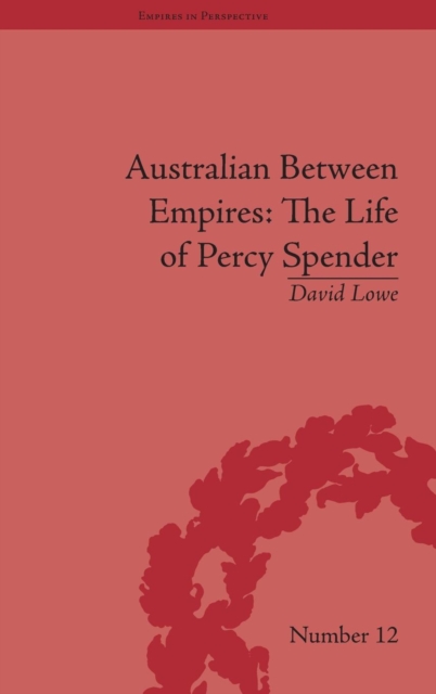 Australian Between Empires : The Life of Percy Spender, Hardback Book