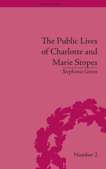 The Public Lives of Charlotte and Marie Stopes, Hardback Book