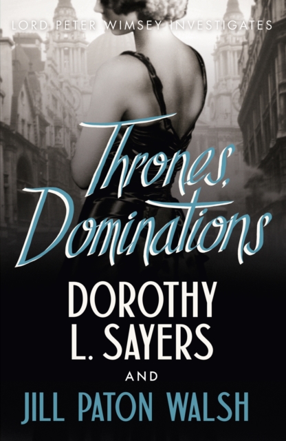 Thrones, Dominations : The Enthralling Continuation of Dorothy L. Sayers' Beloved Series, EPUB eBook
