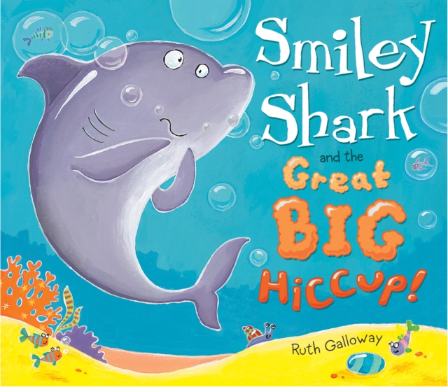 Smiley Shark and the Great Big Hiccup, Hardback Book