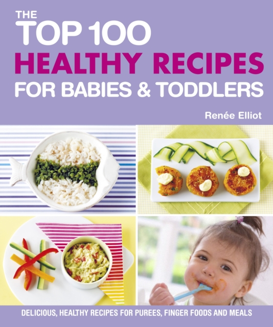 Top 100 Healthy Recipes for Babies and Toddlers, Paperback / softback Book
