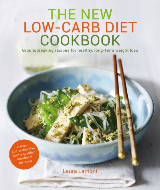 New Low-Carb Diet Cookbook : Groundbreaking recipes for healthy, long-term weight loss, Paperback / softback Book