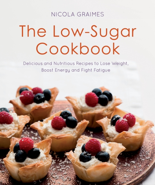 The Low-Sugar Cookbook : Delicious and Nutritious Recipes to Lose Weight, Boost Energy, and Fight Fatigue, Paperback / softback Book