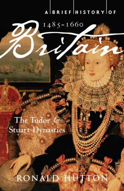 A Brief History of Britain 1485-1660 : The Tudor and Stuart Dynasties, EPUB eBook
