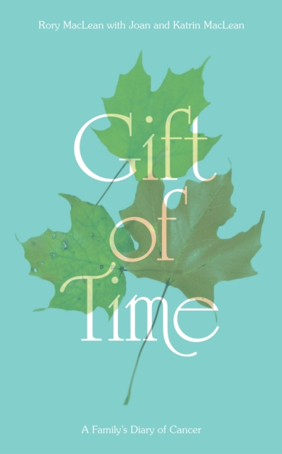 Gift of Time : A Family's Diary of Cancer, EPUB eBook