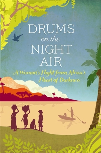 Drums on the Night Air : A Woman's Flight from Africa's Heart of Darkness, EPUB eBook